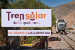 Tren Solar de la Quebrada con traslado desde San Salvador de Jujuy