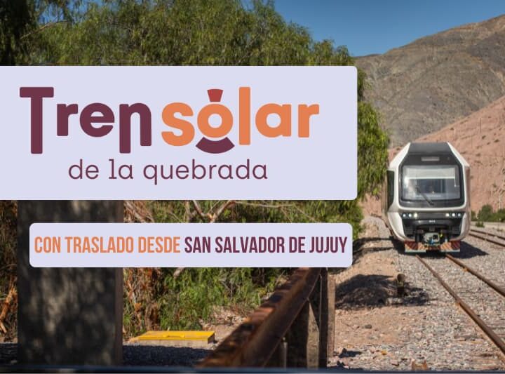 Tren Solar de la Quebrada con traslado desde San Salvador de Jujuy